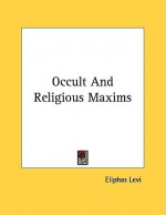 Occult and Religious Maxims - Éliphas Lévi