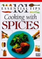 101 Essential Tips: Cooking With Spices - Jill Norman