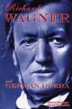 Richard Wagner And German Opera - Donna Getzinger, Daniel Felsenfeld