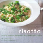 Risotto: 30 Simply Delicious Vegetarian Recipes from an Italian Kitchen - Ursula Ferrigno, Jason Lowe, Maxine Clark