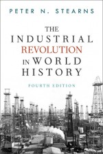 The Industrial Revolution in World History - Peter N. Stearns