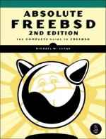 Absolute Freebsd: The Complete Guide to Freebsd - Michael W. Lucas