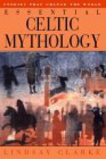 Essential Celtic Mythology - Lindsay Clarke