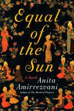 Equal of the Sun - Anita Amirrezvani