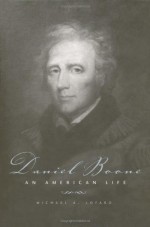 Daniel Boone: An American Life - Michael A. Lofaro