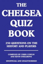 The Chelsea Quiz Book - Chris Cowlin, Kevin Snelgrove