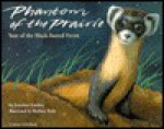 Phantom of the Prairie: Year of the Black-Footed Ferret - Jonathan London, Barbara Bash