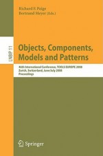 Objects, Components, Models and Patterns: 46th International Conference, Tools Europe 2008, Zurich, Switzerland, June 30-July 4, 2008, Proceedings - Richard F. Paige, Bertrand Meyer