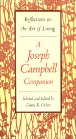 A Joseph Campbell Companion: Reflections on the Art of Living - Joseph Campbell, Robert Walter, Diane K. Osbon, Diane Osbon
