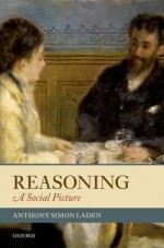 Reasoning: A Social Picture - Anthony Simon Laden