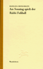 Am Sonntag Spielt Der Rabbi Fussball: Kleine Prosa - Barbara Honigmann