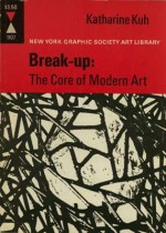 Break Up: The Core Of Modern Art - Katharine Kuh