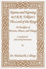 Names and Naming in J.R.R. Tolkien's The Lord of the Rings: A Checklist of Persons, Places, and Things - Michael R. Collings