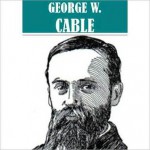 The Essential George W. Cable Collection (13 books) - George W. Cable