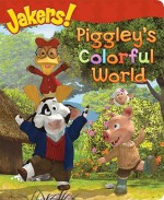 Piggley's Colorful World (Jakers!) - Wendy Wax