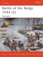 Battle of the Bulge 1944 (2): Bastogne - Steven J. Zaloga, Howard Gerrard