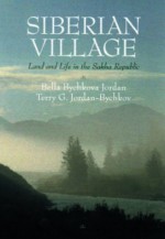 Siberian Village: Land and Life in the Sakha Republic - Bella Bychkova Jordan, Terry G. Jordan-Bychkov