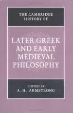 The Cambridge History of Later Greek and Early Medieval Philosophy - D.M. Armstrong