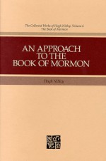 An Approach to the Book of Mormon (The Collected Works of Hugh Nibley, Volume 6) - Hugh Nibley, John W. Welch