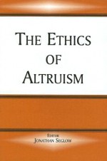 The Ethics of Altruism - Jonathan Seglow