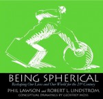 Being Spherical - Reshaping Our Lives and Our World for the 21st Century - Phil Lawson, Robert L Lindstrom, Geoffrey Moss