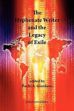 The Hyphenate Writer and the Legacy of Exile - Paolo A. Giordano