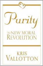 Purity: The New Moral Revolution - Kris Vallotton, Jason Vallotton