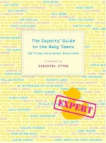 The Experts' Guide to the Baby Years: 100 Things Every Parent Should Know - Samantha Ettus