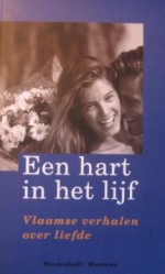 Een hart in het lijf - Fernand Auwera, Geertrui Daem, Herman Portocarero, Brigitte Raskin, Ward Ruyslinck, Jotie T'Hooft, Joris Tulkens, Stef Vancaeneghem, Jos Vandeloo, Kamiel Vanhole, Jef Geeraerts, Rudi Hermans, Stefan Hertmans, Lieve Joris, Hubert Lampo, Patricia De Martelaere, Monika van 