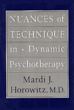 Nuances of Technique in Dynamic Psychotherapy: Selected Clinical Papers - Mardi J. Horowitz