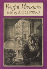 Fearful Pleasures - A.E. Coppard