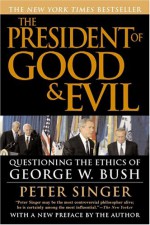 The President of Good and Evil - Peter Singer