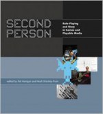 Second Person: Role-Playing and Story in Games and Playable Media - Pat Harrigan, Noah Wardrip-Fruin