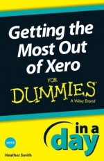 Getting the Most Out of Xero In A Day For Dummies - Heather Smith