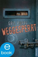 Weggesperrt (German Edition) - Grit Poppe, Hanna Hörl