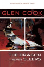 The Dragon Never Sleeps - Glen Cook