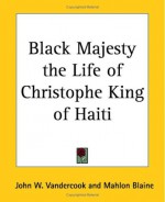 Black Majesty the Life of Christophe King of Haiti - John W. Vandercook, Mahlon Blaine