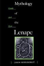 Mythology of the Lenape: Guide and Texts - John Bierhorst