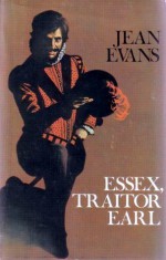 Essex, Traitor Earl - Jean Evans