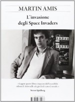 L'invasione degli Space Invaders - Martin Amis, Federica Aceto