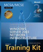 MCSA/MCSE Self-Paced Training Kit (Exam 70-291): Implementing, Managing, and Maintaining a Microsoft Windows Server 2003 Network Infrastructure - J.C. MacKin, Ian McLean