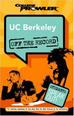 UC Berkeley: Off the Record (College Prowler) (College Prowler: University of California at Berkeley Off the Record) - Christine Huang, Tak Sato