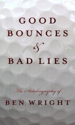 Good Bounces & Bad Lies - Ben Wright