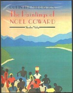 Out in the Midday Sun: The Paintings of Noel Coward - Sheridan Morley, Noël Coward