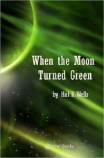 When the Moon Turned Green - Hal K. Wells