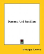 Demons and Familiars - Montague Summers