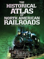 Historical Atlas Of North American Railroads - John Westwood, Ian Wood