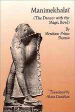 Manimekhalai: The Dancer With the Magic Bowl - Merchant-Prince Shattan, Alain Daniélou