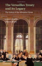 The Versailles Treaty and Its Legacy - Norman A. Graebner, Edward M. Bennett