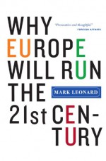 Why Europe Will Run the 21st Century - Mark Leonard